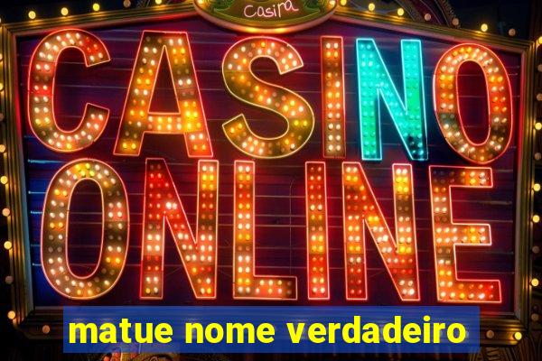 matue nome verdadeiro